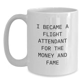 Funny Flight Attendant Gifts for Men Women Coworkers Family - White Coffee Mug Quotes I Became A Flight Attendant For The Money And Fame - Gifts from Friends, Gifts for Flight Attendants - Main